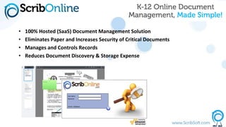 • 100% Hosted (SaaS) Document Management Solution
• Eliminates Paper and Increases Security of Critical Documents
• Manages and Controls Records
• Reduces Document Discovery & Storage Expense
 