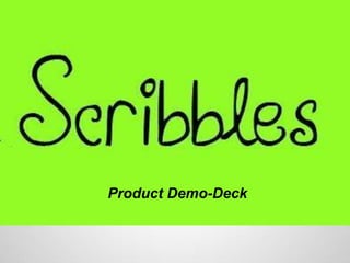 Product Wireframe
Product Demo-Deck
 