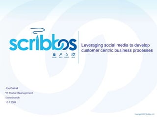 Leveraging social media to develop customer centric business processes,[object Object],Jon Gatrell,[object Object],VP, Product Management,[object Object],Stonebranch,[object Object],10.7.2009,[object Object]