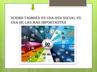 Scribd también es una red social es
una de las mas importantes
 