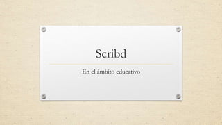 Scribd
En el ámbito educativo