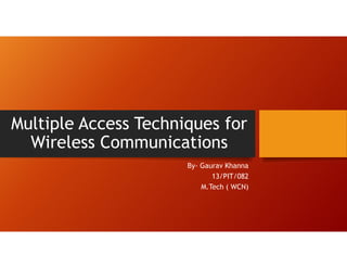 Multiple Access Techniques for
Wireless Communications
By- Gaurav Khanna
13/PIT/082
M.Tech ( WCN)
 