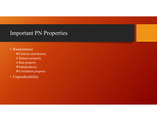 Important PN Properties
• Randomness
Uniform distribution
Balance property
Run property
Independence
Correlation property
• Unpredictability
 