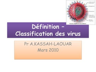 Définition –
Classification des virus
Pr A.KASSAH-LAOUAR
Mars 2010
 