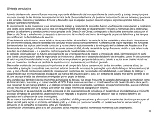 29
Síntesis conclusiva
A modo de desarrollo personal fue un reto muy importante el desarrollo de las capacidades de colaboración y trabajo de equipo para
un mejor manejo de las técnicas de expresión técnica de la obra arquitectónica y la posterior comunicación de sus deberes y procesos
a los jornales, maestros y capataces. Errores y descuidos que en el papel pueden parecer simples, significan grandes dolores de
cabeza y pérdidas monetarias.
El conocimiento de los municipios y sus dinámicas de trabajo y recepción de proyectos fueron una frecuente preocupación y mostraron
una faceta de la profesión, en la que se lidia con requerimientos profundos de diagramación y respeto a normativas de la ordenanza
general de urbanismo y construcciones y otras propias de la Dirección de Obras; contrapuesto a facilidades eventuales dadas por el
Director de Obras u subalternos con respecto a temas como la instalación de faena, la entrega de proyectos definitivos y los tiempos
de certificación de factibilidades de servicio.
Conocimientos adquiridos en ramos teóricos de agua potable, alcantarillado, tecnología de los materiales y sismología, demostraron
ser de enorme utilidad, dada la necesidad de consultar estos tópicos constantemente. A diferencia de lo que esperaba, ms funciones
barrieron todos los tópicos de mi malla curricular, y no se ciñeron exclusivamente a lo entregado en los talleres de Arquitectura. Fue
lamentable sin embargo, mi desconocimiento en áreas de electricidad, donde necesité de apoyo frecuente, debido a que la teoría de
este tipo de instalaciones – o la práctica- no forma parte de nuestra malla curricular.
El contacto continuado con los futuros propietarios de las viviendas en fase de diseño y principio de obras, permitieron por mi parte
una fuerte concientización sobre la importancia de involucrar al cliente en el desarrollo del diseño del inmueble, con el fin de conservar
el valor arquitectónico del diseño inicial, y evitar adiciones posteriores, por parte del usuario, debido a vacíos en el diseño inicial –lo
que, en ocasiones, conlleva una pérdida de aspectos como asoleamiento y confort en general-.
Desarrollar análisis de ciertos aspectos importantes en el campo de la futura conservación de los inmuebles, como es el uso de
materiales y tipología constructivas que permitan evitar el desarrollo temprano de patologías - por efecto del agua, la temperatura y el
uso-, y con el fin de mantener un estado de conservación conforme a las necesidades de habitabilidad, es un trabajo de diálogo y
diagramación que en muchos casos escapa de las manos del arquitecto por sí sólo. Sin embargo la palabra final por lo general es de
él, una vez que evalúa las alternativas entregadas por el grupo de trabajo.
Una variable que también significó momentos personales de tensión, fue el uso frecuente de aparatos tecnológicos de medición como
el distanciometro, las miras y en menor medida el GPS. Estos sistemas permiten un monitoreo eficaz del desarrollo de la obra, por lo
que requerían de un manejo práctico y un diálogo constante con los encargados. Consideré, en algunos momentos, que es preferible
un uso más frecuente versus el tiempo que toman los largos informes de topografía en el ramo.
La importancia en la exactitud de los datos extraídos en los levantamientos de inmuebles en desarrollo es importantísima al momento
de llevar al trabajo de gabinete las observaciones con respecto a los planos iniciales de obras en fase de ingreso definitivo de
proyectos en la dirección de obras municipales.
No es menos importante el mantenimiento de la cordialidad, el diálogo respetuoso y el compartir experiencias de vida que escapen al
plano laboral, para lograr un ambiente de trabajo grato y un trato que pueda ser amable, en ocasiones de ocio, conversación y
almuerzo en la compañía de maestros, jefes y/o mandantes.
La formación universitaria, pese a no ser un alumno de los mejores, significó numerosos momentos buen desempeño.
 