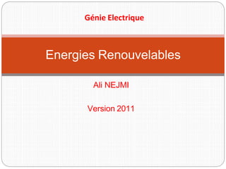 Ali NEJMI
Version 2011
Energies Renouvelables
Génie Electrique
 