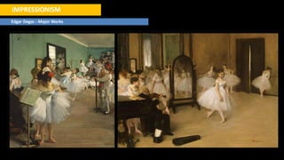 IMPRESSIONISM
Edgar Degas : Major Works
 