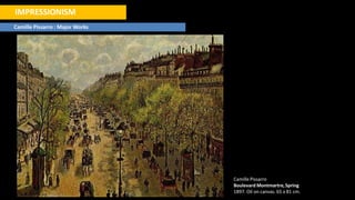 IMPRESSIONISM
Camille Pissarro : Major Works
Camille Pissarro
Boulevard Montmartre,Spring
1897. Oil on canvas. 65 x 81 cm.
 