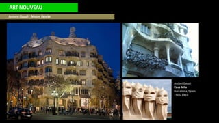 ART NOUVEAU
Antoni Gaudi : Major Works
Antoni Gaudi
Casa Mila
Barcelona, Spain.
1905-1910
 