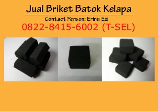 Jual Briket Batok Kelapa
Contact Person: Erina Ezi
0822-8415-6002 (T-SEL)
 