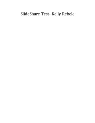 SlideShare Test- Kelly Rebele
 
