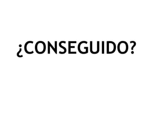 ¿CONSEGUIDO? 