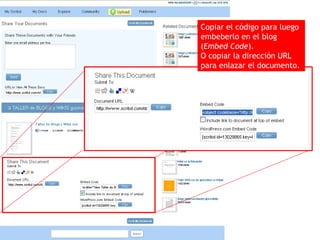 Copiar el código para luego embeberlo en el blog ( Embed Code ). O copiar la dirección URL para enlazar el documento. 