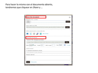 Para hacer lo mismo con el documento abierto,
tendremos que cliquear en Share y …
 