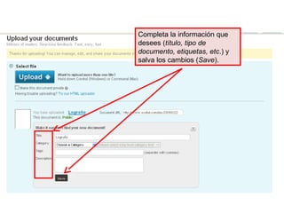Completa la información que
desees (título, tipo de
documento, etiquetas, etc.) y
salva los cambios (Save).
 