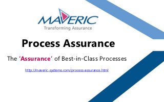 Process Assurance
The ‘Assurance’ of Best-in-Class Processes
      http://maveric-systems.com/process-assurance.html
 