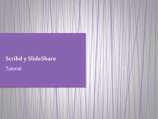 Scribd y SlideShare
Tutorial
Elaborado por: Lic. Ingrid Sosa Mora
 