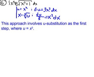 This approach involves u-substitution as the first step, where  u  =  x 3 . 