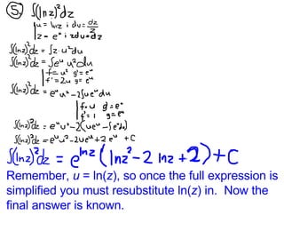 Remember,  u  = ln( z ), so once the full expression is simplified you must resubstitute ln( z ) in.  Now the final answer is known. 
