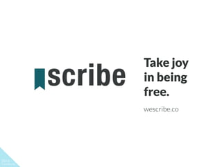 Take joy
in being
free.
2014
Conﬁdencial
wescribe.co
 