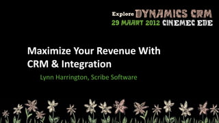 Maximize Your Revenue With
CRM & Integration
  Lynn Harrington, Scribe Software
 