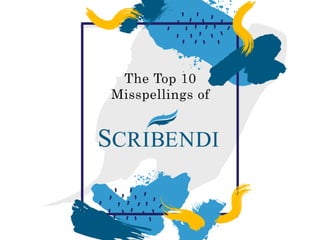 The Top 10 Misspellings of "Scribendi"