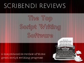 SCRIBENDI REVIEWS
The Top
Script Writing
Software
a comprehensive review of three
great script writing programs
 