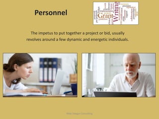 Personnel
The impetus to put together a project or bid, usually
revolves around a few dynamic and energetic individuals.
Mike Deegan Consulting
 