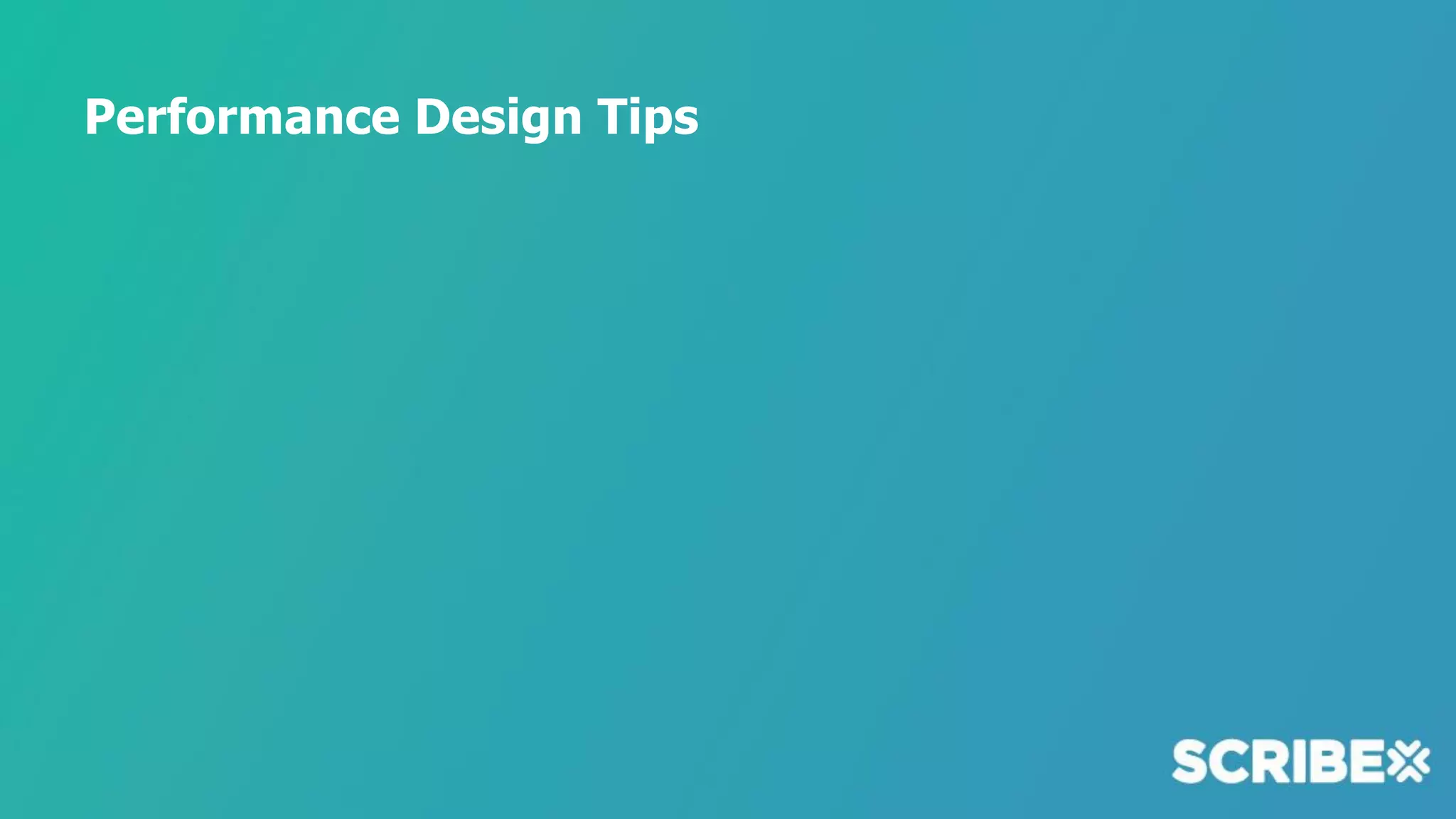 Performance Design Tips
 