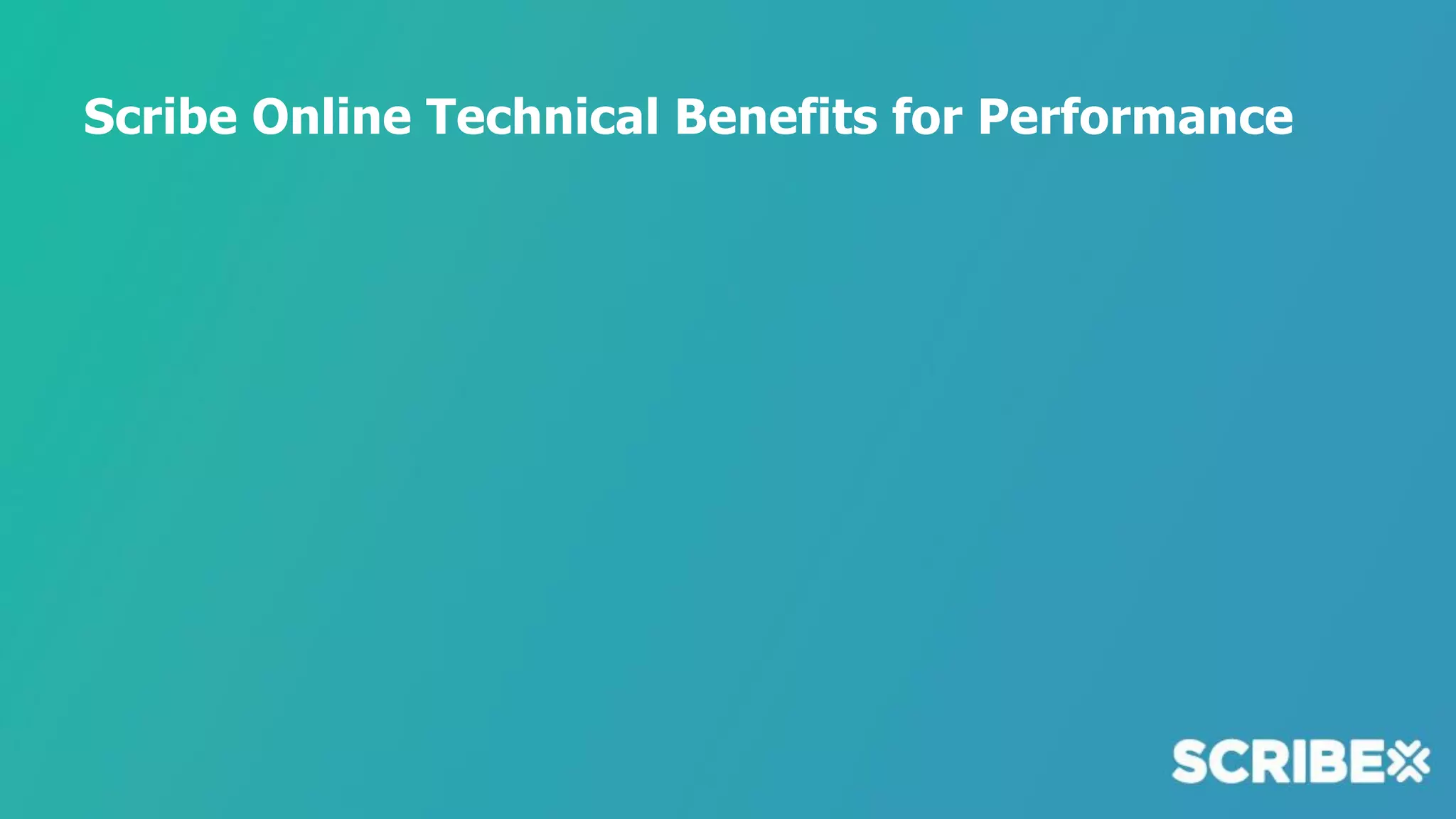 Scribe Online Technical Benefits for Performance
 
