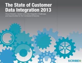 Cloud Adoption, System and Data Integration Challenges
and Opportunities for the Connected Enterprise
The State of Customer
Data Integration 2013
 