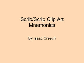 Scrib/Scrip Clip Art Mnemonics By Isaac Creech 