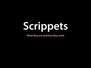 Scrippets
What they are and how they work
 