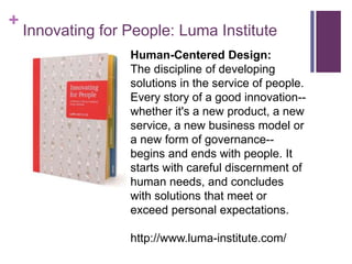 +
Innovating for People: Luma Institute
Human-Centered Design:
The discipline of developing
solutions in the service of pe...
