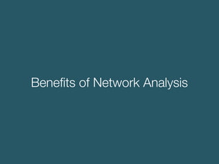 Beneﬁts of Network Analysis
 