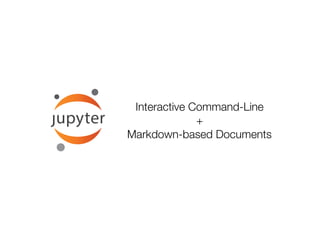 Interactive Command-Line
+
Markdown-based Documents
 