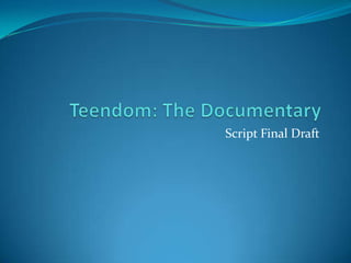 Teendom: The Documentary Script Final Draft 