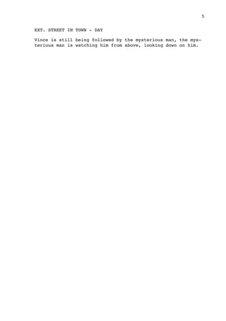 EXT. STREET IN TOWN - DAY
Vince is still being followed by the mysterious man, the mys-
terious man is watching him from above, looking down on him.

 5
 