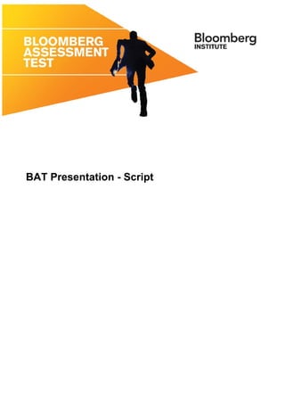  
 
 
 
 
 
 
 
 
BAT Presentation - Script
 
 
 
 
 
 
 
 
 
 
 
 
 
 
 
 
 
 
 
 
 
 
 
 
 
 
 
 