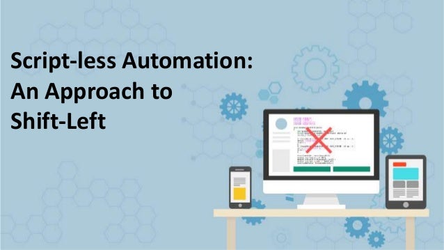 Script-less Automation:
An Approach to
Shift-Left
 