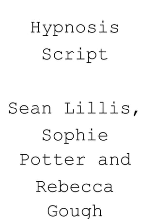 Hypnosis 
Script 
Sean Lillis, 
Sophie 
Potter and 
Rebecca 
Gough 
 