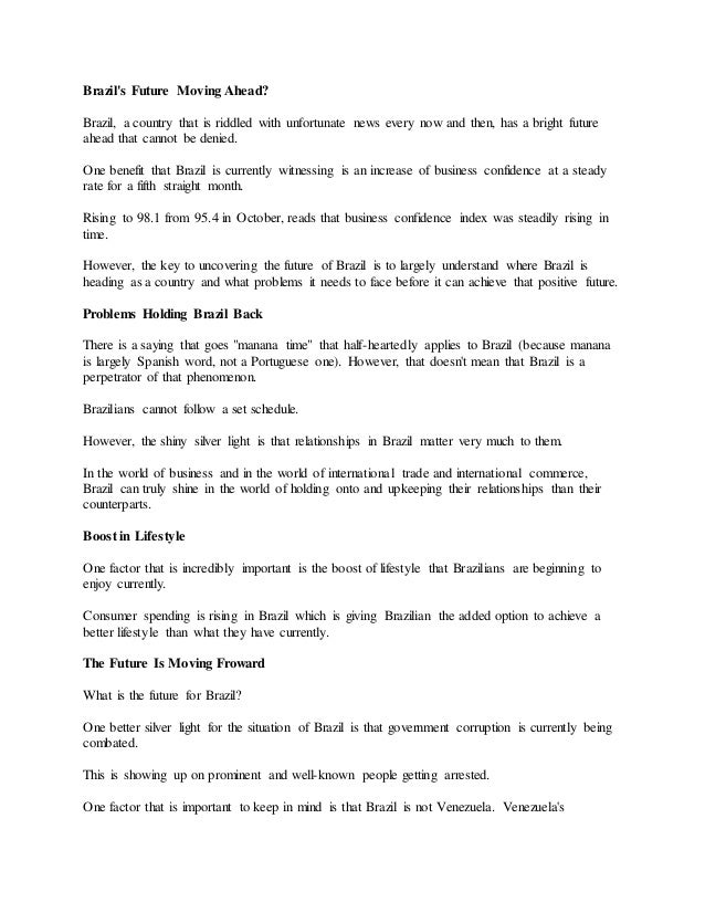 Brazil's Future Moving Ahead?
Brazil, a country that is riddled with unfortunate news every now and then, has a bright fut...