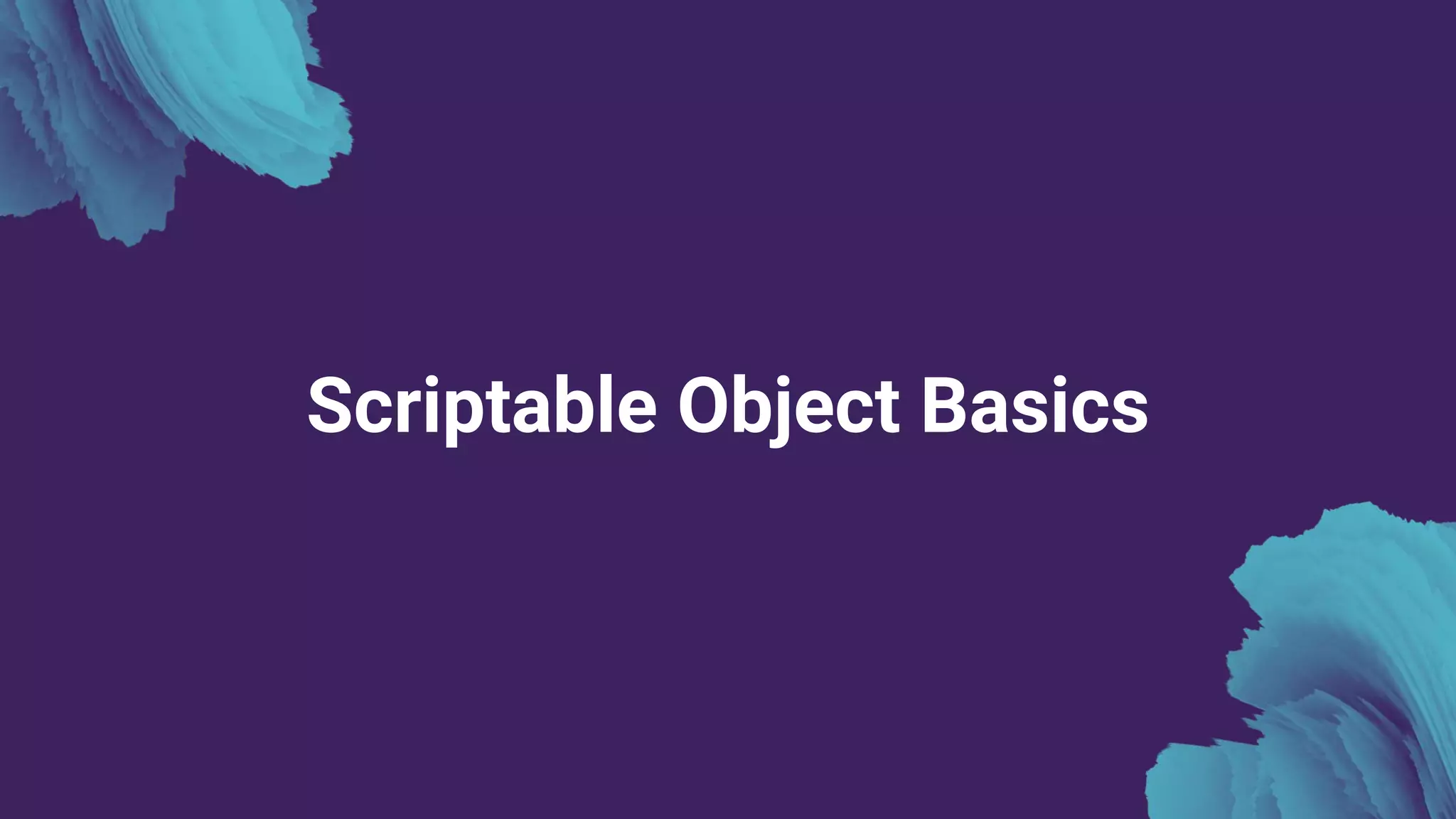 Scriptable Object Basics
 