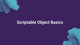 Scriptable Object Basics
 