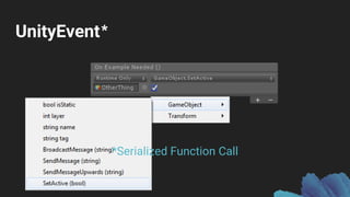UnityEvent
*Serialized Function Call
*
 