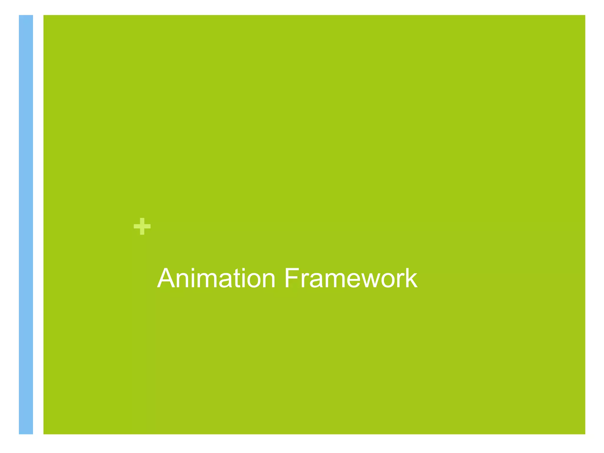 +
Animation Framework
 