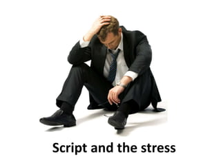 Script and the stress
 