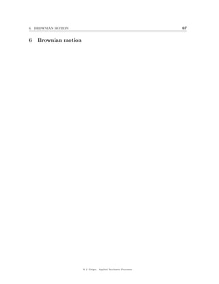 6. BROWNIAN MOTION                                                67


6   Brownian motion




                      @ J. Geiger, Applied Stochastic Processes
 