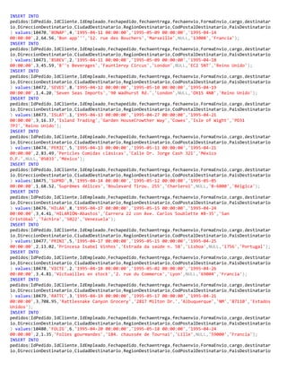 INSERT INTO
pedidos(IdPedido,IdCliente,IdEmpleado,Fechapedido,fechaentrega,fechaenvio,FormaEnvio,cargo,destinatar
io,DireccionDestinatario,CiudadDestinatario,RegionDestinatario,CodPostalDestinatario,PaisDestinatario
) values(10470,'BONAP',4,'1995-04-11 00:00:00','1995-05-09 00:00:00','1995-04-14
00:00:00',2,64.56,'Bon app''','12. rue des Bouchers','Marseille',NULL,'13008','Francia');
INSERT INTO
pedidos(IdPedido,IdCliente,IdEmpleado,Fechapedido,fechaentrega,fechaenvio,FormaEnvio,cargo,destinatar
io,DireccionDestinatario,CiudadDestinatario,RegionDestinatario,CodPostalDestinatario,PaisDestinatario
) values(10471,'BSBEV',2,'1995-04-11 00:00:00','1995-05-09 00:00:00','1995-04-18
00:00:00',3,45.59,'B''s Beverages','Fauntleroy Circus','London',NULL,'EC2 5NT','Reino Unido');
INSERT INTO
pedidos(IdPedido,IdCliente,IdEmpleado,Fechapedido,fechaentrega,fechaenvio,FormaEnvio,cargo,destinatar
io,DireccionDestinatario,CiudadDestinatario,RegionDestinatario,CodPostalDestinatario,PaisDestinatario
) values(10472,'SEVES',8,'1995-04-12 00:00:00','1995-05-10 00:00:00','1995-04-19
00:00:00',1,4.20,'Seven Seas Imports','90 Wadhurst Rd.','London',NULL,'OX15 4NB','Reino Unido');
INSERT INTO
pedidos(IdPedido,IdCliente,IdEmpleado,Fechapedido,fechaentrega,fechaenvio,FormaEnvio,cargo,destinatar
io,DireccionDestinatario,CiudadDestinatario,RegionDestinatario,CodPostalDestinatario,PaisDestinatario
) values(10473,'ISLAT',1,'1995-04-13 00:00:00','1995-04-27 00:00:00','1995-04-21
00:00:00',3,16.37,'Island Trading','Garden HouseCrowther Way','Cowes','Isle of Wight','PO31
7PJ','Reino Unido');
INSERT INTO
pedidos(IdPedido,IdCliente,IdEmpleado,Fechapedido,fechaentrega,fechaenvio,FormaEnvio,cargo,destinatar
io,DireccionDestinatario,CiudadDestinatario,RegionDestinatario,CodPostalDestinatario,PaisDestinatario
) values(10474,'PERIC',5,'1995-04-13 00:00:00','1995-05-11 00:00:00','1995-04-21
00:00:00',2,83.49,'Pericles Comidas clásicas','Calle Dr. Jorge Cash 321','México
D.F.',NULL,'05033','México');
INSERT INTO
pedidos(IdPedido,IdCliente,IdEmpleado,Fechapedido,fechaentrega,fechaenvio,FormaEnvio,cargo,destinatar
io,DireccionDestinatario,CiudadDestinatario,RegionDestinatario,CodPostalDestinatario,PaisDestinatario
) values(10475,'SUPRD',9,'1995-04-14 00:00:00','1995-05-12 00:00:00','1995-05-05
00:00:00',1,68.52,'Suprêmes délices','Boulevard Tirou. 255','Charleroi',NULL,'B-6000','Bélgica');
INSERT INTO
pedidos(IdPedido,IdCliente,IdEmpleado,Fechapedido,fechaentrega,fechaenvio,FormaEnvio,cargo,destinatar
io,DireccionDestinatario,CiudadDestinatario,RegionDestinatario,CodPostalDestinatario,PaisDestinatario
) values(10476,'HILAA',8,'1995-04-17 00:00:00','1995-05-15 00:00:00','1995-04-24
00:00:00',3,4.41,'HILARIÓN-Abastos','Carrera 22 con Ave. Carlos Soublette #8-35','San
Cristóbal','Táchira','5022','Venezuela');
INSERT INTO
pedidos(IdPedido,IdCliente,IdEmpleado,Fechapedido,fechaentrega,fechaenvio,FormaEnvio,cargo,destinatar
io,DireccionDestinatario,CiudadDestinatario,RegionDestinatario,CodPostalDestinatario,PaisDestinatario
) values(10477,'PRINI',5,'1995-04-17 00:00:00','1995-05-15 00:00:00','1995-04-25
00:00:00',2,13.02,'Princesa Isabel Vinhos','Estrada da saúde n. 58','Lisboa',NULL,'1756','Portugal');
INSERT INTO
pedidos(IdPedido,IdCliente,IdEmpleado,Fechapedido,fechaentrega,fechaenvio,FormaEnvio,cargo,destinatar
io,DireccionDestinatario,CiudadDestinatario,RegionDestinatario,CodPostalDestinatario,PaisDestinatario
) values(10478,'VICTE',2,'1995-04-18 00:00:00','1995-05-02 00:00:00','1995-04-26
00:00:00',3,4.81,'Victuailles en stock','2. rue du Commerce','Lyon',NULL,'69004','Francia');
INSERT INTO
pedidos(IdPedido,IdCliente,IdEmpleado,Fechapedido,fechaentrega,fechaenvio,FormaEnvio,cargo,destinatar
io,DireccionDestinatario,CiudadDestinatario,RegionDestinatario,CodPostalDestinatario,PaisDestinatario
) values(10479,'RATTC',3,'1995-04-19 00:00:00','1995-05-17 00:00:00','1995-04-21
00:00:00',3,708.95,'Rattlesnake Canyon Grocery','2817 Milton Dr.','Albuquerque','NM','87110','Estados
Unidos');
INSERT INTO
pedidos(IdPedido,IdCliente,IdEmpleado,Fechapedido,fechaentrega,fechaenvio,FormaEnvio,cargo,destinatar
io,DireccionDestinatario,CiudadDestinatario,RegionDestinatario,CodPostalDestinatario,PaisDestinatario
) values(10480,'FOLIG',6,'1995-04-20 00:00:00','1995-05-18 00:00:00','1995-04-24
00:00:00',2,1.35,'Folies gourmandes','184. chaussée de Tournai','Lille',NULL,'59000','Francia');
INSERT INTO
pedidos(IdPedido,IdCliente,IdEmpleado,Fechapedido,fechaentrega,fechaenvio,FormaEnvio,cargo,destinatar
io,DireccionDestinatario,CiudadDestinatario,RegionDestinatario,CodPostalDestinatario,PaisDestinatario
 